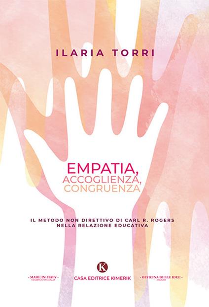 Empatia, accoglienza, congruenza. Il metodo non direttivo di Carl R. Rogers nella relazione educativa - Ilaria Torri - copertina