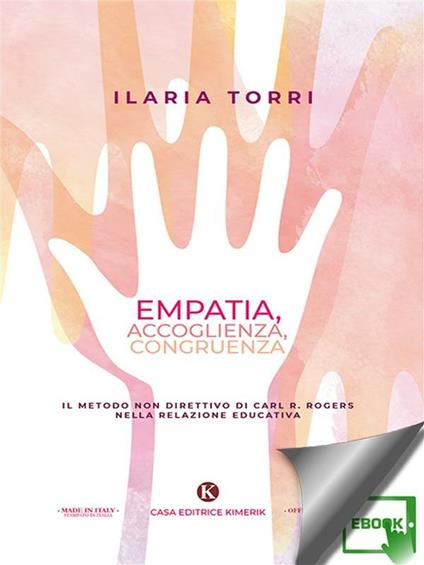 Empatia, accoglienza, congruenza. Il metodo non direttivo di Carl R. Rogers nella relazione educativa - Ilaria Torri - ebook