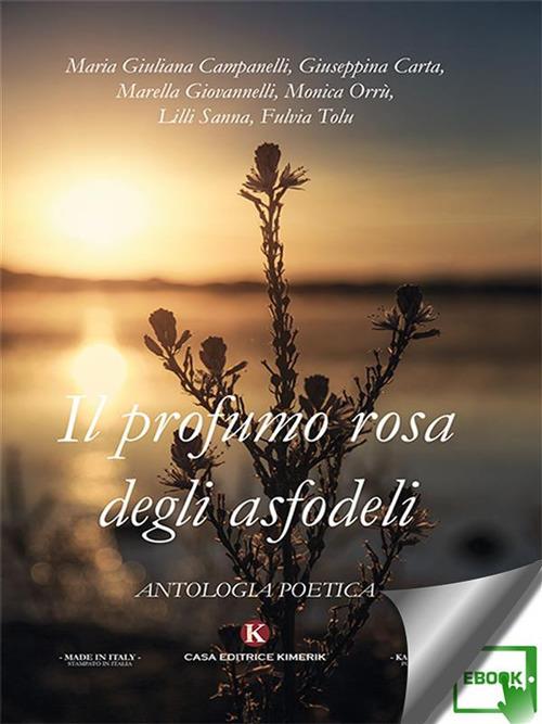 Il profumo rosa degli asfodeli - Giuseppina Carta,Marella Giovannelli,Maria Giuliana Campanelli,Monica Orrù - ebook