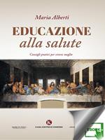 Educazione alla salute. Consigli pratici per vivere meglio