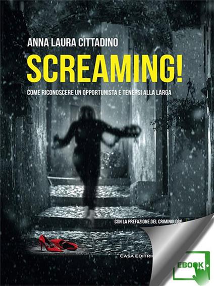 Screaming! Come riconoscere un opportunista e tenersi alla larga - Anna Laura Cittadino - ebook