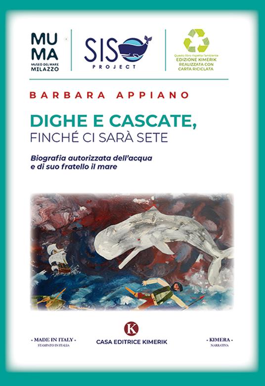 Dighe e cascate, finché ci sarà sete. Biografia autorizzata dell'acqua e di suo fratello il mare - Barbara Appiano - copertina