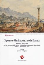 Siponto e Manfredonia nella Daunia. Nuova serie. Vol. 1: Atti del Convegno della Società di storia patria, sezione di Manfredonia, del 23 e 24 novembre 2016