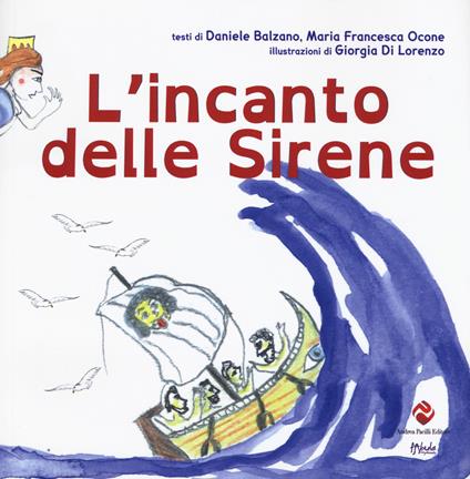 L' incanto delle sirene. Ediz. a colori - Daniele Balzano,Maria Francesca Ocone - copertina