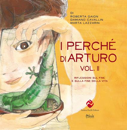 I perché di Arturo. Riflessioni sul fine e sulla fine della vita. Vol. 2 - Roberta Gaion,Damiano Cavallin,Marta Lazzarin - copertina