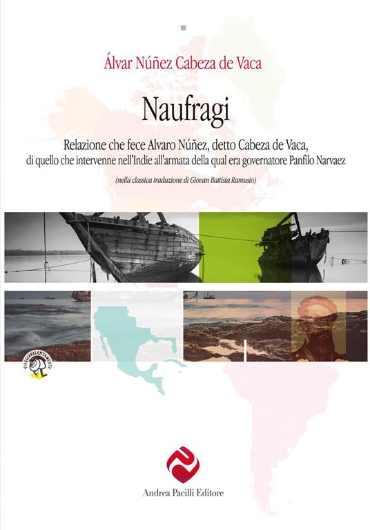 Naufragi, di Cabeza de Vaca. Relazione che fece Alvaro Núñez, detto Cabeza de Vaca, di quello che intervenne nell'Indie all'armata della qual era governatore Panfilo Narvaez. Ediz. critica - Álvar Núñez Cabeza de Vaca - copertina