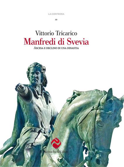 Manfredi di Svevia. Ascesa e declino di una dinastia - Vittorio Tricarico - copertina