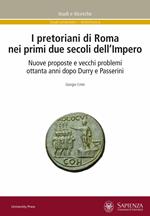 I pretoriani di Roma nei primi due secoli dell'impero. Nuove proposte e vecchi problemi ottanta anni dopo Durry e Passerini