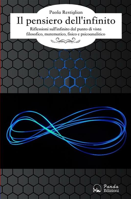 Il pensiero dell'infinito. Riflessioni sull'infinito dal punto di vista filosofico, matematico e psicoanalitico - Paola Restiglian - ebook