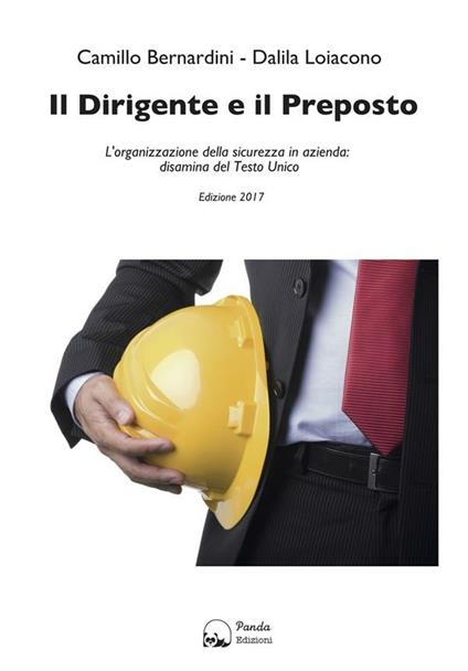 Il dirigente e il preposto. L'organizzazione della sicurezza in azienda: disamina del Testo Unico - Camillo Bernardini,Dalila Loiacono - ebook