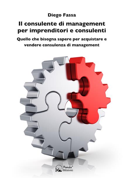 Il consulente di management per imprenditori e consulenti. Quello che bisogna sapere per acquistare e vendere consulenza di management - Diego Fassa - copertina