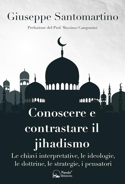 Conoscere e contrastare il jihadismo. Le chiavi interpretative, le ideologie, le dottrine, le strategie, i pensatori - Giuseppe Santomartino - copertina