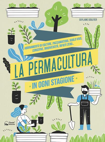 La permacultura in ogni stagione. Abbinamento di colture, pacciamatura, suolo vivo, conserve, biodiversità, consumi zero. Ediz. illustrata - Guylaine Goulfier - copertina