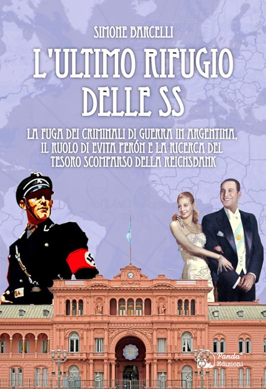 L' ultimo rifugio delle SS. La fuga dei criminali di guerra in Argentina, il ruolo di Evita Peròn e la ricerca del tesoro scomparso della Reichsbank - Simone Barcelli - ebook