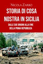 Storia di Cosa Nostra in Sicilia. Dalle sue origini alla fine della Prima Repubblica