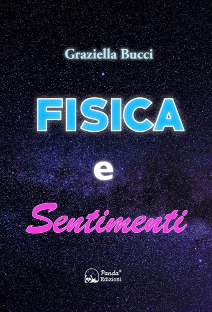 Fisica e sentimenti. Un viaggio nel legame nascosto tra leggi scientifiche ed emozioni umane - Graziella Bucci - ebook