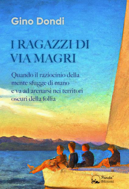 I ragazzi di via Magri. Quando il raziocinio della mente sfugge di mano e va ad arenarsi nei territori oscuri della follia - Gino Dondi - copertina