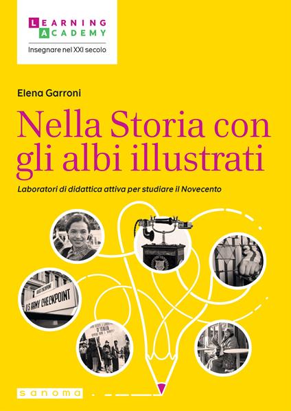 Nella Storia con gli albi illustrati. Laboratori di didattica attiva per studiare il Novecento - Elena Garroni - copertina