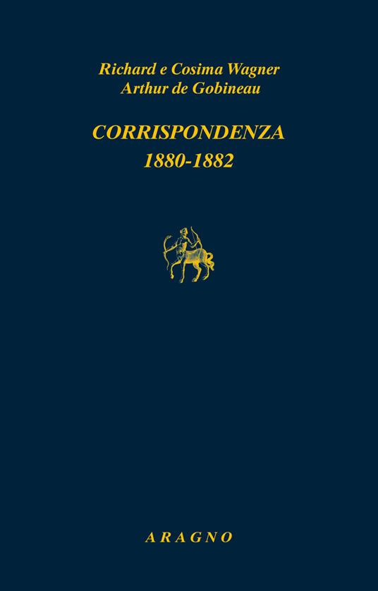 Corrispondenza 1880-1882 - W. Richard Wagner,Cosima Wagner,Joseph-Arthur de Gobineau - copertina