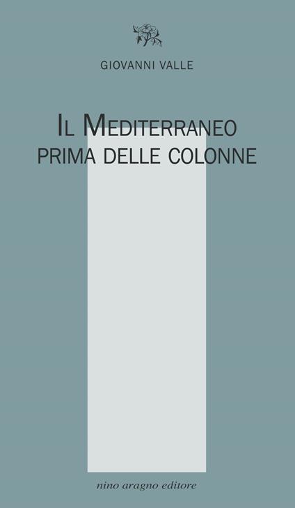 Il Mediterraneo prima delle colonne - Giovanni Valle - copertina