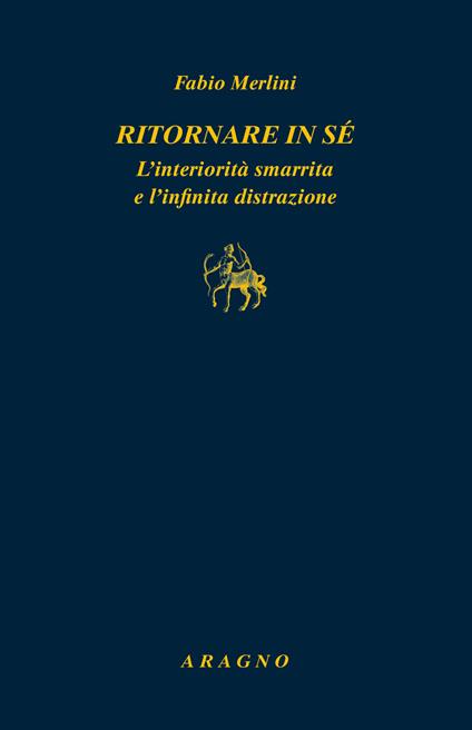 Ritornare in sé. L'interiorità smarrita e l'infinita distrazione - Fabio Merlini - copertina