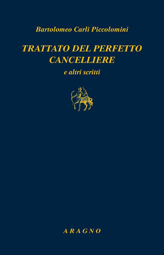 Trattato del perfetto cancelliere e altri scritti - Bartolomeo Carli Piccolomini - copertina