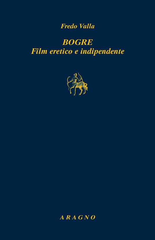 Bogre. Film eretico e indipendente - Fredo Valla - copertina