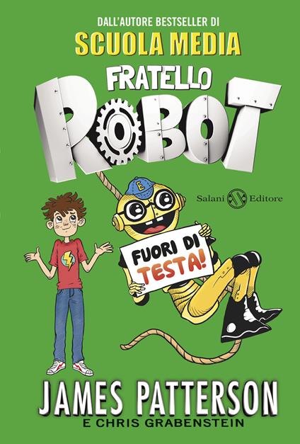 Fuori di testa! Fratello robot - Chris Grabenstein,James Patterson,Valentina Daniele - ebook