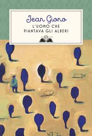 L'uomo che piantava gli alberi. Ediz. illustrata