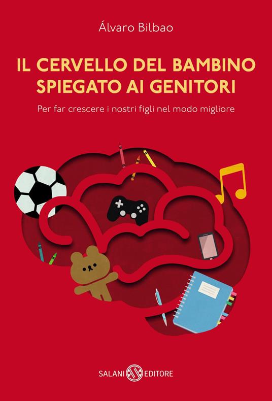 Il cervello del bambino spiegato ai genitori. Per far crescere i nostri figli nel modo migliore - Alvaro Bilbao,Elena Rolla - ebook