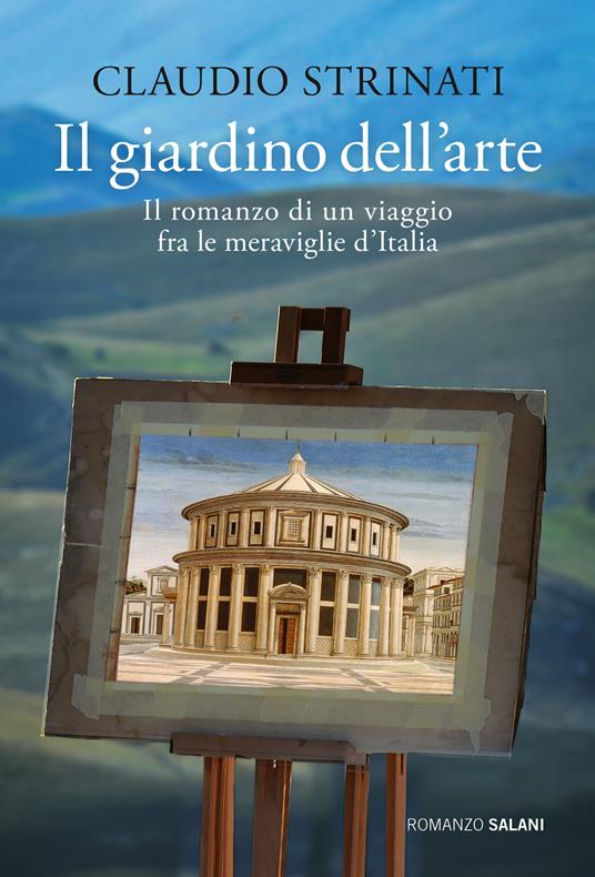 Il giardino dell'arte. Il romanzo di un viaggio fra le meraviglie d'Italia - Claudio Strinati - copertina