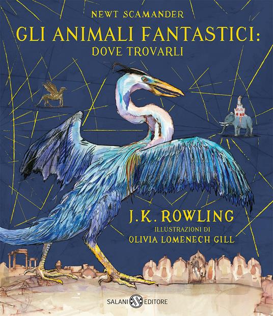 Gli animali fantastici: dove trovarli. Newt Scamander. Ediz. a colori - J.  K. Rowling - Libro - Salani - Fuori collana | IBS