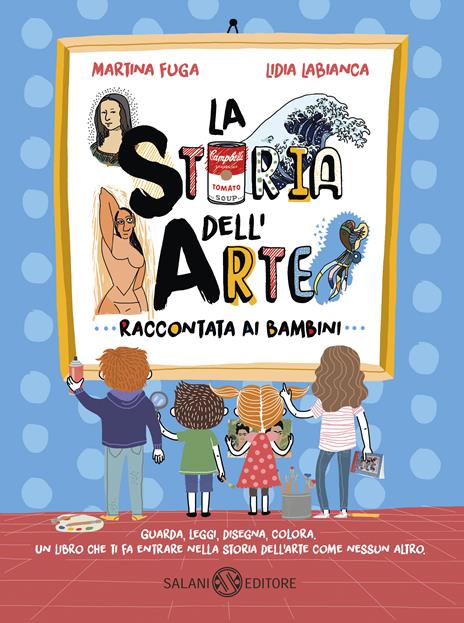 La storia dell'arte raccontata ai bambini. Ediz. a colori - Martina Fuga,Lidia Labianca - 2