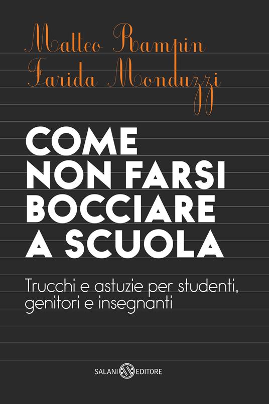 Come non farsi bocciare a scuola. Trucchi e astuzie per studenti, genitori e insegnanti. Nuova ediz. - Matteo Rampin,Farida Monduzzi - copertina