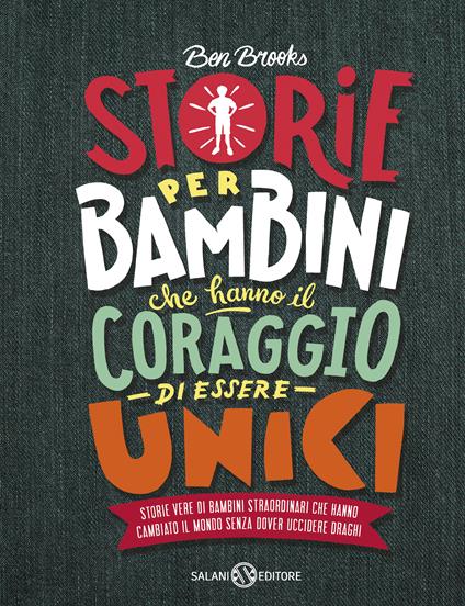 Storie per bambini che hanno il coraggio di essere unici. Storie vere di bambini straordinari che hanno cambiato il mondo senza dover uccidere draghi - Ben Brooks,Quinton Winter,Isabella Polli - ebook