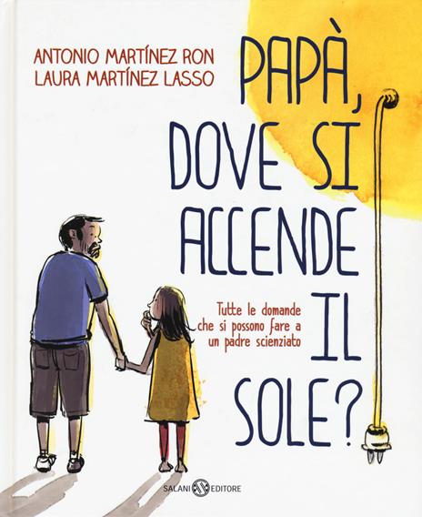 Papà, dove si accende il sole? - Antonio Martínez Ron,Laura Martínez Lasso - copertina