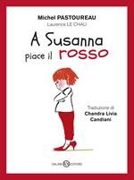 A Susanna piace il rosso. Ediz. a colori