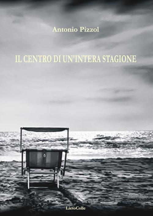 Il centro di un'intera stagione - Antonio Pizzol - copertina