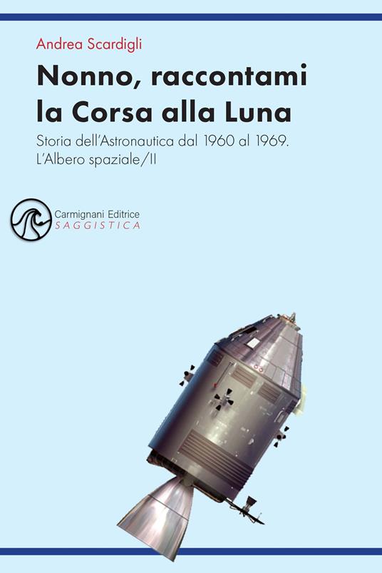 Nonno, raccontami la Corsa alla Luna. Storia dell'astronautica dal 1960 al 1969 - Andrea Scardigli - copertina