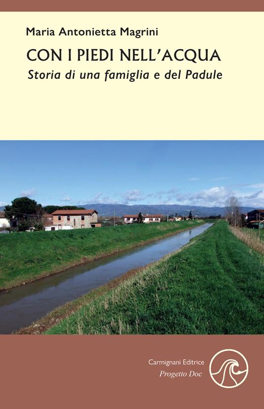 Con i piedi nell'acqua. Storia di una famiglia e del Padule - Maria Antonietta Magrini - copertina