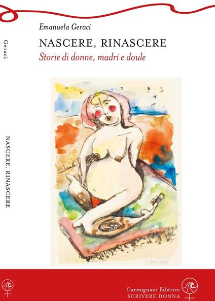 Nascere, rinascere. Storie di donne, madri e doule - Emanuela Geraci - copertina