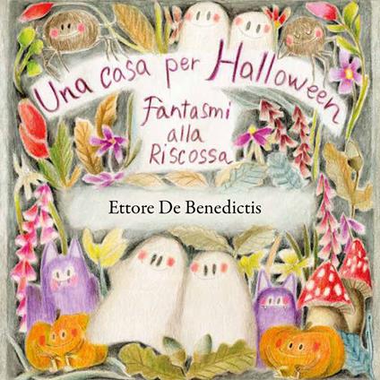 Una casa per Halloween. Fantasmi alla riscossa - Ettore De Benedictis - copertina