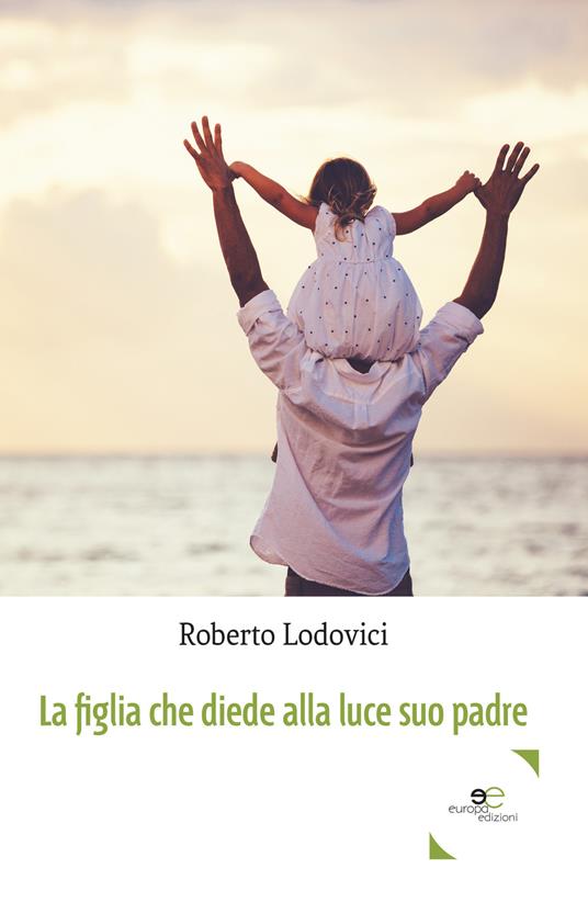 La figlia che diede alla luce suo padre - Roberto Lodovici - copertina