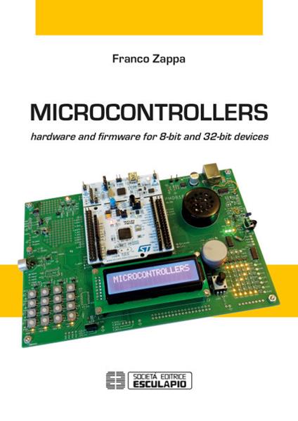 Microcontrollers. Hardware and firmware for 8-bit and 32-bit devices - Franco Zappa - copertina