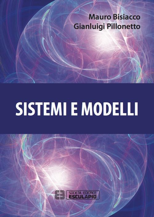 Sistemi e modelli - Mauro Bisiacco,Gianluigi Pillonetto - copertina