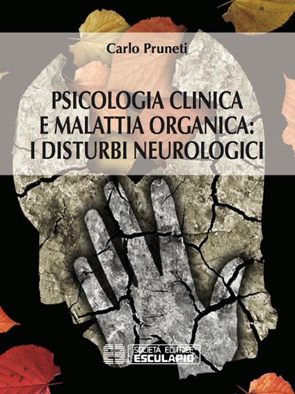 Psicologia clinica e malattia organica. I disturbi neurologici - Carlo Pruneti - copertina