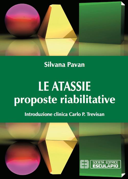 Le atassie. Proposte riabilitative - Silvana Pavan,Carlo P. Trevisan - copertina