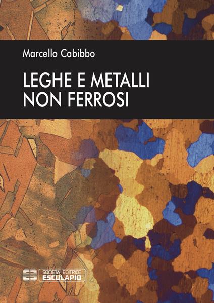 Leghe e metalli non ferrosi - Marcello Cabibbo - copertina