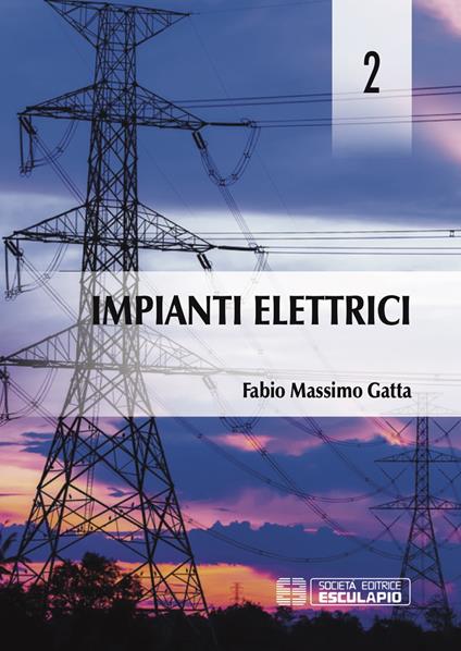 Impianti elettrici. Vol. 2 - Fabio Massimo Gatta - copertina