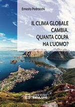 Il clima globale cambia. Quanta colpa ha l'uomo?